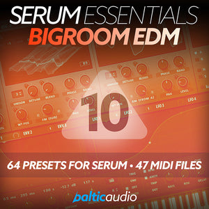 Serum Essentials Vol. 10 Bigroom EDM preset pack for Xfer Serum by baltic audio